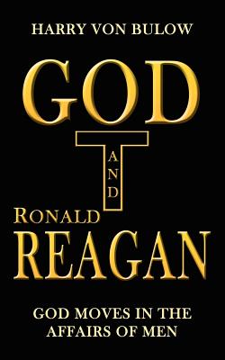 Seller image for God and Ronald Reagan: God moves in the affairs of men (Paperback or Softback) for sale by BargainBookStores