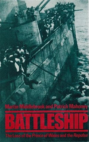 Battleship: The Loss of the "Prince of Wales" and the "Repulse" / Martin Middlebrook and Patrick ...