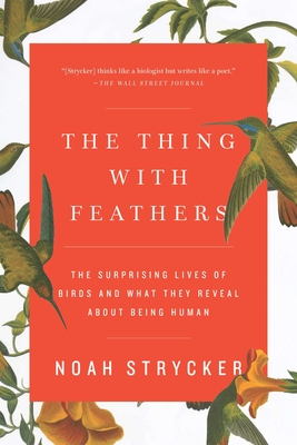 Imagen del vendedor de The Thing with Feathers: The Surprising Lives of Birds and What They Reveal about Being Human (Paperback or Softback) a la venta por BargainBookStores
