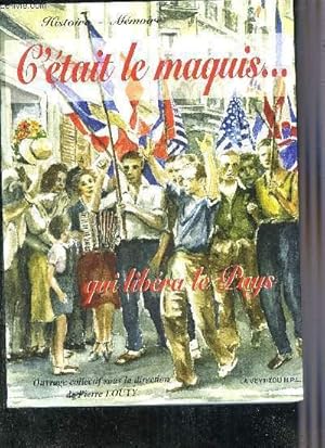 Image du vendeur pour C'ETAIT LE MAQUIS . QUI LEBERA LE PAYS - RECITS ET TEMOIGNAGES POUR SERVIR A L'HISTOIRE DE LA RESISTANCE. mis en vente par Le-Livre