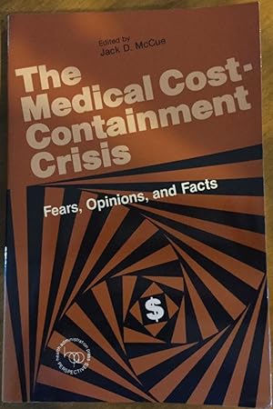 Seller image for The Medical Cost Containment Crisis: Fears, Opinions, and Facts for sale by Molly's Brook Books