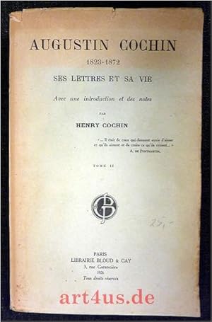 Imagen del vendedor de Augustin Cochin : 1823 - 1872 : Ses Lettres et sa Vie. Tome II Avec une introduction et des notes par Henry Cochin. a la venta por art4us - Antiquariat