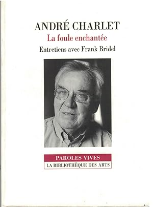 La foule enchantée. Entretiens avec Frank Bridel (Paroles vives)