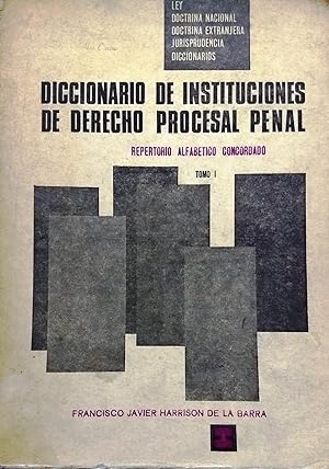 Diccionario de Instituciones de Derecho Procesal Penal. Repertorio Alfabético Concordado. Ley -. ...