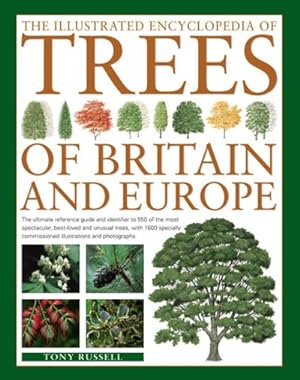 Bild des Verkufers fr Illustrated Encyclopedia of Trees of Britain & Europe : The ultimate reference guide and identifier to 550 of the most spectacular, best-loved and unusual trees, with 1600 special commissioned illustrations and photographs zum Verkauf von GreatBookPrices