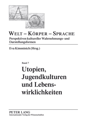 Seller image for Utopien, Jugendkulturen und Lebenswirklichkeiten. Welt - Krper - Sprache. Perspektiven kultureller Wahrnehmungs- und Darstellungsformen. Band 7. for sale by Fundus-Online GbR Borkert Schwarz Zerfa