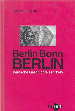 Seller image for Berlin - Bonn - Berlin : deutsche Geschichte seit 1945. for sale by Fundus-Online GbR Borkert Schwarz Zerfa