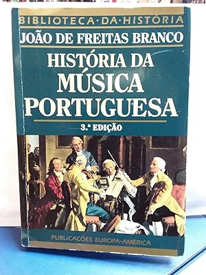 Historia da Musica Portuguesa. Organizacao, Fixacao de Texto, Prefacio e Notas de Joao Maria de F...