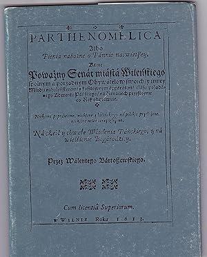 Bild des Verkufers fr Parthenomelica. Albo Pienia nabo?ne o Pannie na?wi?tszey. Ktore Powa?ny Senat miasta Wile?skiego zum Verkauf von Versandantiquariat Karin Dykes