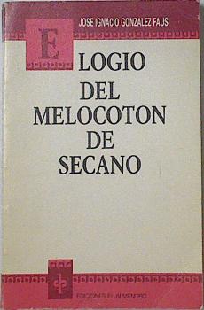 Image du vendeur pour Elogio del melocotn de secano mis en vente par Almacen de los Libros Olvidados