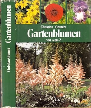 Gartenblumen von A bis Z - Ein Handbuch für Freunde der Stauden, Blumenzwiebeln, Sommerblumen und...