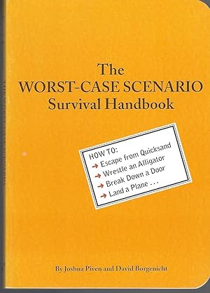 Worst-case Scenario Survival Handbook How to Escape from Quicksand, Wrestle an Alligator, Break D...