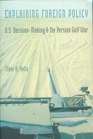 Explaining Foreign Policy: U.S. Decision-Making and the Persian Gulf War