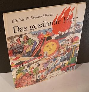 Seller image for Das gezhmte Feuer. Eingerichtet und illustriert von Elfriede und Eberhard Binder. Nach einer Idee von Alfred Knner. for sale by Kunze, Gernot, Versandantiquariat