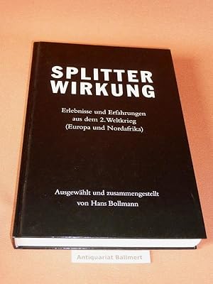 Splitter-Wirkung. Erlebnisse und Erfahrungen aus dem 2. Weltkrieg (Europa und Nordafrika).