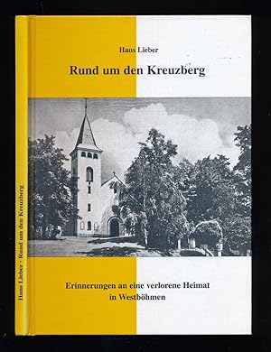 Rund um den Kreuzberg. Erinnerungen an eine verlorene Heimat in Westböhmen.