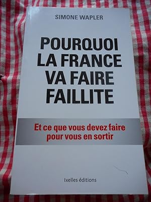 Immagine del venditore per Pourquoi la France va faire faillite - Et ce que vous devez faire pour vous en sortir venduto da Frederic Delbos