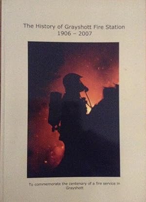Seller image for The History of Grayshott Fire Station 1906-2007 To Commemorate the Centenary of a Fire Service in Grayshott for sale by Juniper Books