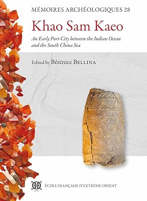 Khao Sam Kaeo : An Early Port-City between the Indian Ocean and the South China Sea [Mémoires arc...