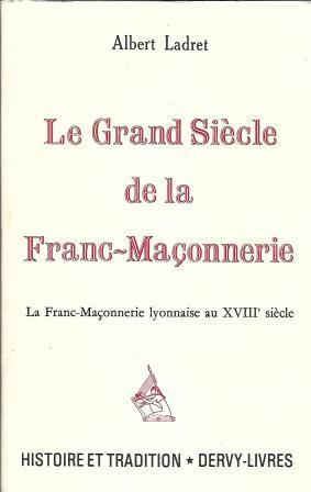 Image du vendeur pour Le grand sicle de la Franc-Maonnerie - La Franc-Maonnerie lyonnaise au XVIII sicle mis en vente par LES TEMPS MODERNES