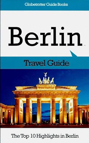 Seller image for Berlin Travel Guide: The Top 10 Highlights in Berlin for sale by Leserstrahl  (Preise inkl. MwSt.)