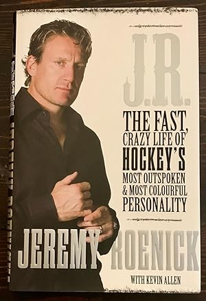 J.R.: The Fastest Crazy Life of Hockey's Most Outspoken & Most Colourful Personality/Shoot First ...