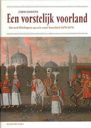 Immagine del venditore per Een vorstelijk voorland. Gerard Hinlopen op reis naar Istanbul (1670-1671) venduto da Antiquariaat van Starkenburg