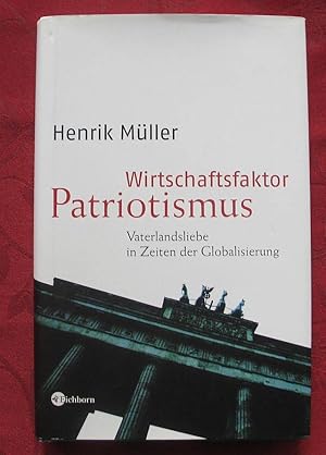 Wirtschaftsfaktor Patriotismus. Vaterlandsliebe in Zeiten der Globalisierung