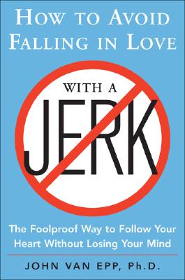 Seller image for How to Avoid Falling in Love with a Jerk: The Foolproof Way to Follow Your Heart Without Losing Your Mind (Paperback or Softback) for sale by BargainBookStores