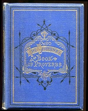 The Birthday Book of Proverbs: Consisting of a Serious, Satirical, or Humorous Sentence, Proverb,...