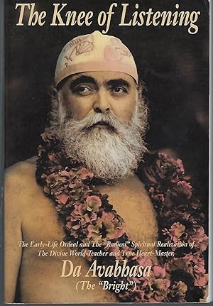 Immagine del venditore per The Knee of Listening: The Early-Life Ordeal and the 'Radical' Spiritual Realizationof The Divine World-Teacher and True Heart-Master, 'Da Avabhasa' (The 'Bright') venduto da Turn-The-Page Books