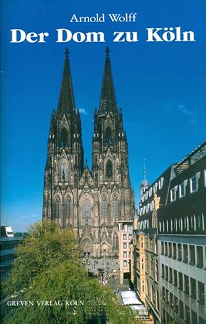 Der Dom zu Köln. Seine Geschichte - seine Kunstwerke.