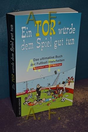 Seller image for Ein Tor wrde dem Spiel gut tun, Das ultimative Buch der Fuball-Wahrheiten for sale by Antiquarische Fundgrube e.U.