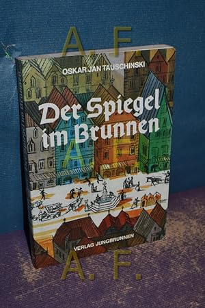Imagen del vendedor de Der Spiegel im Brunnen : alte Geschichten, erzhlt von denen, d. sie erlebt haben. Oskar Jan Tauschinski a la venta por Antiquarische Fundgrube e.U.