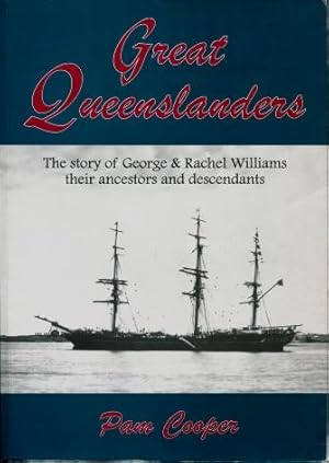 Great Queenslanders : The Story of George & Rachel Williams, their ancestors and descendants