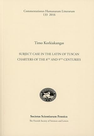 Subject case in the Latin of Tuscan charters of the 8th and 9th centuries [Commentationes humanar...