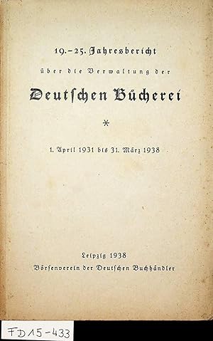 19.-25. Jahresbericht über die Verwaltung der Deutschen Bücherei 1. April 1931 bis 31. März 1938 ...