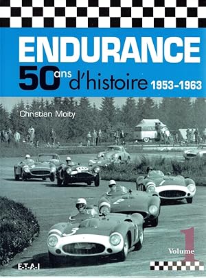 Endurance : 50 ans d histoire 1953-1963 - Volume 1.