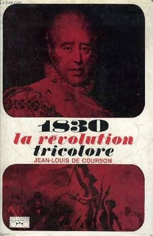 Image du vendeur pour 1830 LA REVOLUTION TRICOLORE - COLLECTION IL Y A TOUJOURS UN REPORTER. mis en vente par Le-Livre