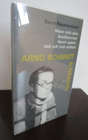 Bild des Verkufers fr Arno Schmidt & Design. Wenn sich eine Briefklammer derart sperrt, da soll man achten. zum Verkauf von Antiquariat Maralt