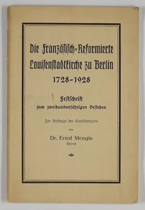 Die Französisch-Reformierte Louisenstadtkirche zu Berlin 1728 - 1928. Festschrift zum 200jährigen...