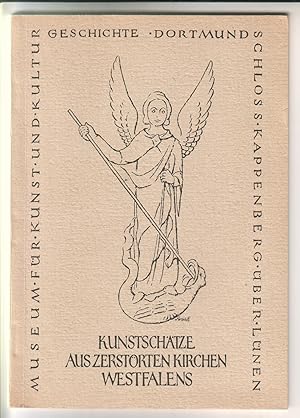 Kunstschätze aus zerstörten Kirchen Westfalens. Museum für Kunst und Kulturgeschichte Dortmund. A...