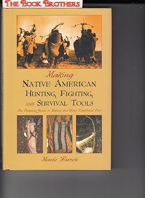 Seller image for Making Native American Hunting,Fighting,and Survuval Tools:The Complete Guide to Making and Using Traditional Tools for sale by THE BOOK BROTHERS