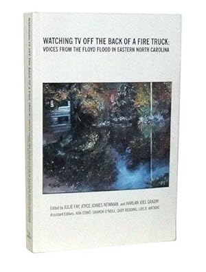 Image du vendeur pour Watching TV off the Back of a Fire Truck:Voices from the Floyd Flood in Eastern North Carolina mis en vente par Cat's Cradle Books