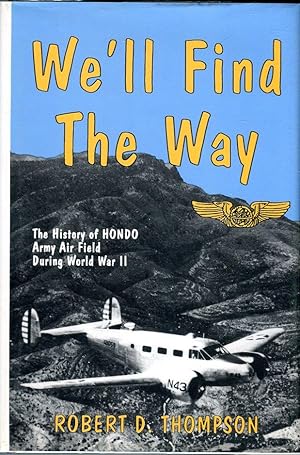 We'll Find the Way: The History of Hondo Army Air Field During World War II