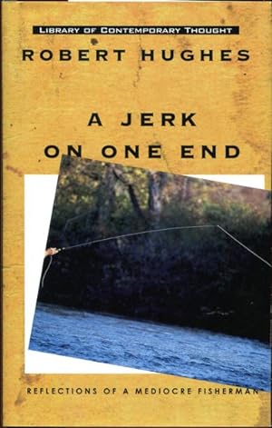 Bild des Verkufers fr A Jerk on One End. Reflections of a Mediocre Fisherman. zum Verkauf von Time Booksellers