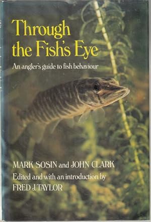 Image du vendeur pour Through the Fish's Eye. An Angler's Guide to Fish Behaviour. British Edition Edited and with an Introduction by Fred J. Taylor. Drawings by Dorothea Barlowe. mis en vente par Time Booksellers