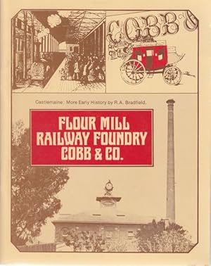 Seller image for Flour Mill Railway Foundry Cobb & Co. . More early history . for sale by Time Booksellers