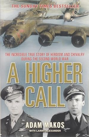 Imagen del vendedor de A Higher Call. The Incredible True Story of Heroism and Chivalry During the Second World War. a la venta por Time Booksellers