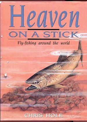 Seller image for Heaven On A Stick. Fly-fishing around the world. for sale by Time Booksellers